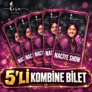 Naciye Show 5 x Kombine Bilet